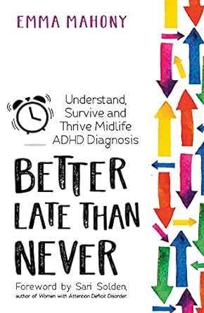 Better Late Than Never: Understand, Survive and Thrive ― Midlife ADHD Diagnosis - MPHOnline.com