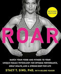 ROAR, Revised Edition: Match Your Food and Fitness to Your Unique Female Physiology for Optimum Performance, Great Health, and a Strong Body for Life - MPHOnline.com