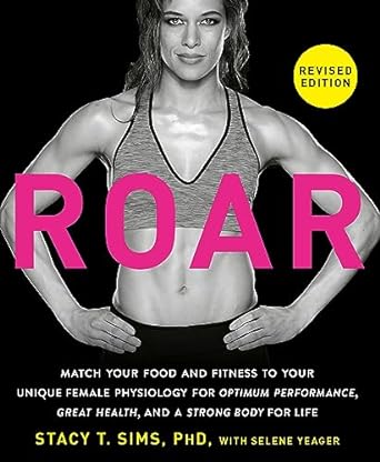 ROAR, Revised Edition: Match Your Food and Fitness to Your Unique Female Physiology for Optimum Performance, Great Health, and a Strong Body for Life - MPHOnline.com