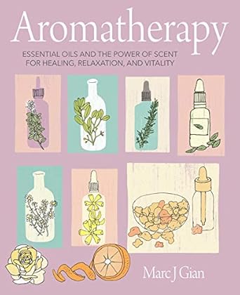 Aromatherapy: Essential oils and the power of scent for healing, relaxation, and vitality - MPHOnline.com