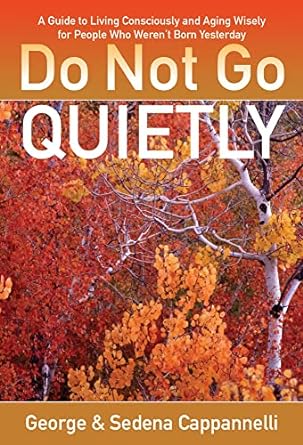 Do Not Go Quietly: A Guide to Living Consciously and Aging Wisely for People Who Weren't Born Yesterday - MPHOnline.com