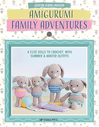 Amigurumi Family Adventures:  4 Cute Dolls to Crochet, with Summer & Winter Outfits - MPHOnline.com