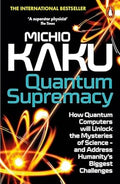 Quantum Supremacy: How Quantum Computers will Unlock the Mysteries of Science and Address Humanity’s Biggest Challenges - MPHOnline.com