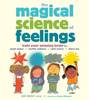 The Magical Science of Feelings: Train Your Amazing Brain to Quiet Anger, Soothe Sadness, Calm Worry, and Share Joy - MPHOnline.com