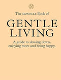The Monocle Book of Gentle Living: A guide to slowing down, enjoying more and being happy - MPHOnline.com
