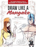 Draw Like a Mangaka: The Complete Beginner's Guide to Learning to Draw Manga - MPHOnline.com