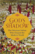 God'S Shadow: The Ottoman Sultan Who Shaped The Modern World (9780571331918) - MPHOnline.com