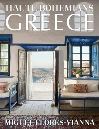 Haute Bohemians: Greece: Interiors, Architecture, and Landscapes - MPHOnline.com