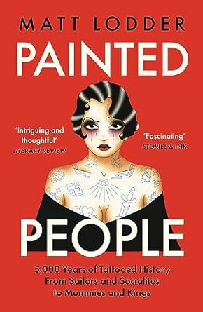 Painted People: 5,000 Years of Tattooed History from Sailors and Socialites to Mummies and Kings - MPHOnline.com