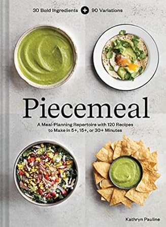 Piecemeal: A Meal-Planning Repertoire with 120 Recipes to Make in 5+, 15+, or 30+ Minutes - MPHOnline.com