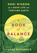 A Book of Balance: Kogi Wisdom for a Good Life and Thriving Earth - MPHOnline.com