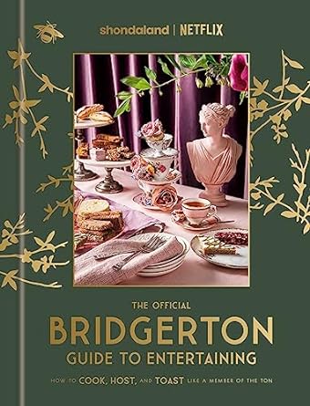 The Official Bridgerton Guide to Entertaining: How to Cook, Host, and Toast Like a Member of the Ton - MPHOnline.com