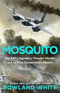 Mosquito: The RAF's Legendary Wooden Wonder and its Most Extraordinary Mission - MPHOnline.com