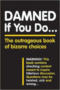 Damned If You Do . . .: The Outrageous Book of Bizarre Choices - MPHOnline.com