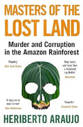 Masters of the Lost Land: Murder and Corruption in the Amazon Rainforest - MPHOnline.com