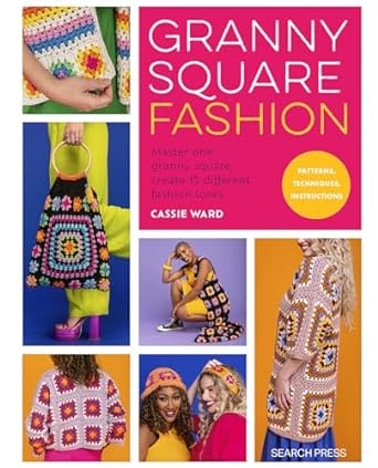 Granny Square Fashion: Master one granny square, create 15 different fashion looks - MPHOnline.com