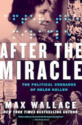 After the Miracle: The Political Crusades of Helen Keller - MPHOnline.com