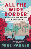 All the Wide Border :Wales, England and the Places Between - MPHOnline.com