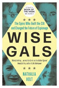 Wise Gals: The Spies Who Built the CIA and Changed the Future of Espionage - MPHOnline.com