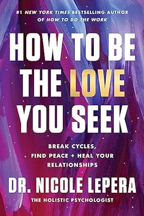 How to Be the Love You Seek: Break Cycles, Find Peace, and Heal Your Relationships - MPHOnline.com