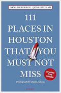 111 Places in Houston That You Must Not Miss - MPHOnline.com