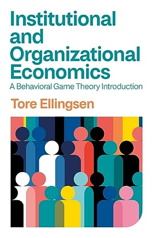 Institutional and Organizational Economics: A Behavioral Game Theory Introduction - MPHOnline.com