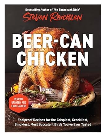 Beer-Can Chicken: Foolproof Recipes for the Crispiest, Crackliest, Smokiest, Most Succulent Birds You’ve Ever Tasted (Revised) - MPHOnline.com