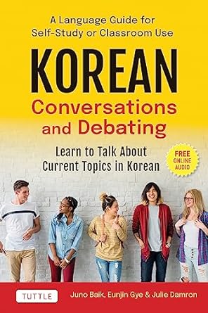 Korean Conversations and Debating: A Language Guide for Self-Study or Classroom Use--Learn to Talk About Current Topics in Korean (With Companion Online Audio) - MPHOnline.com