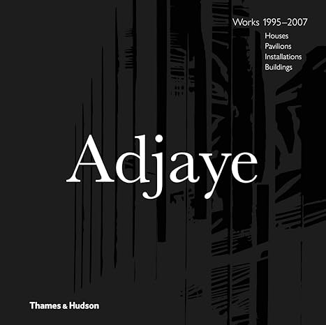 David Adjaye - Works 1995-2007: Houses, Pavilions, Installations, Buildings - MPHOnline.com