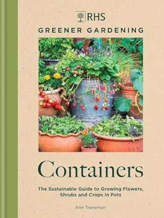 RHS Greener Gardening: Containers - The Sustainable Guide to Growing Flowers, Shurbs and Crops in Pots - MPHOnline.com