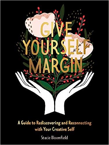 Give Yourself Margin: A Guide to Rediscovering and Reconnecting with Your Creative Self - MPHOnline.com