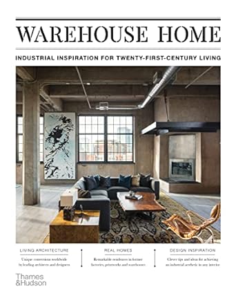 Warehouse Home: Industrial Inspiration for Twenty-First-Century Living - MPHOnline.com