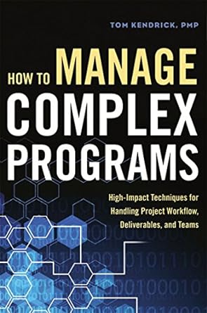 How to Manage Complex Programs: High-Impact Techniques for Handling Project Workflow, Deliverables, and Teams - MPHOnline.com