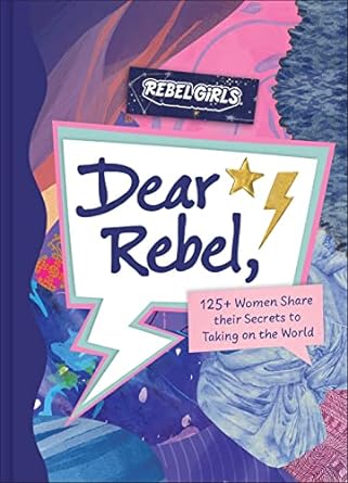 Dear Rebel: 145 Women Share Their Best Advice for the Girls of Today - MPHOnline.com