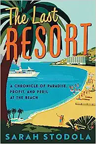The Last Resort: A Chronicle of Paradise, Profit and Peril at the Beach - MPHOnline.com