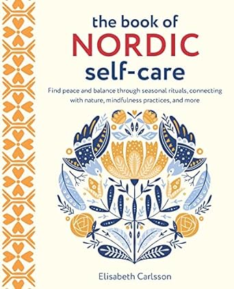 The Book of Nordic Self-Care: Find peace and balance through seasonal rituals, connecting with nature, mindfulness practices, and more - MPHOnline.com