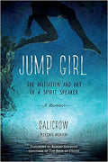 Jump Girl: The Initiation and Art of a Spirit Speaker--A Memoir - MPHOnline.com