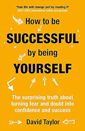 How to Be Successful by Being Yourself: The Surprising Truth About Turning Fear and Doubt into Confidence and Success - MPHOnline.com