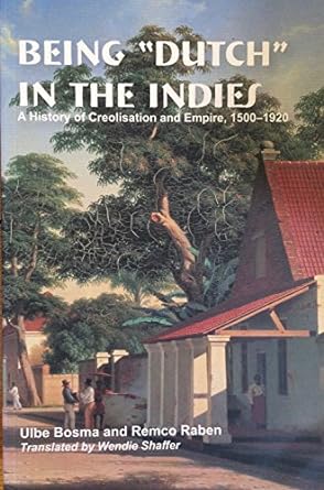 Being "Dutch" in the Indies: A History of Creolisation and Empire, 1500-1920 - MPHOnline.com