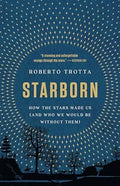 Starborn: How the Stars Made Us (and Who We Would Be Without Them) - MPHOnline.com