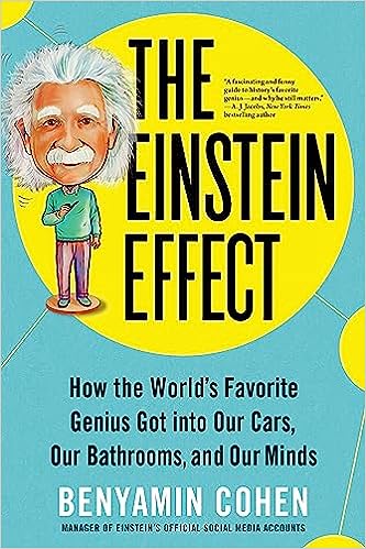 The Einstein Effect: How the World's Favorite Genius Got into Our Cars, Our Bathrooms, and Our Minds - MPHOnline.com