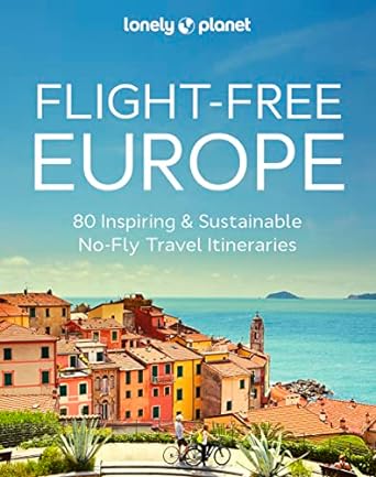 Flight-Free Europe: 80 Inspiring & Sustainable No-Fly Travel Itineraries - MPHOnline.com