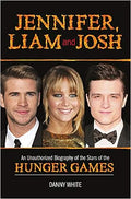 Jennifer, Liam and Josh: An Unauthorized Biography of the Stars of the Hunger Games - MPHOnline.com