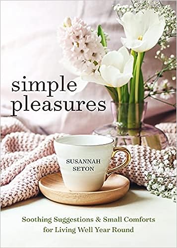 Simple Pleasures: Soothing Suggestions and Small Comforts for Living Well Year Round - MPHOnline.com