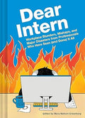 Dear Intern: Workplace Blunders, Mishaps, and Major Disasters from Professionals Who Have Seen (and Done) It All - MPHOnline.com