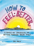 How to Feel Better: A Hands-On Companion for Getting Through Tough Times - MPHOnline.com