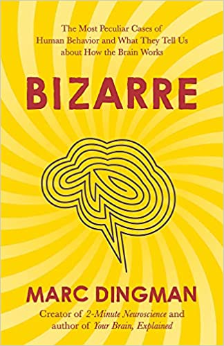 Bizarre: The Most Peculiar Cases of Human Behavior and What They Tell Us about How the Brain Works - MPHOnline.com