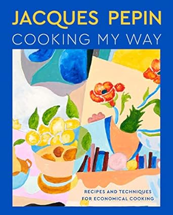 Jacques Pépin Cooking My Way: Recipes and Techniques for Economical Cooking - MPHOnline.com