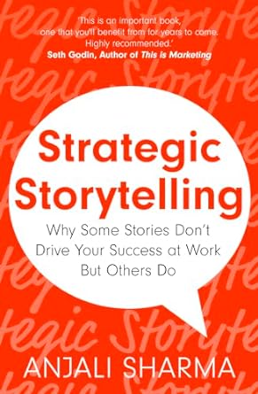 Strategic Storytelling: Why Some Stories Drive Your Success at Work But Others Don’t - MPHOnline.com