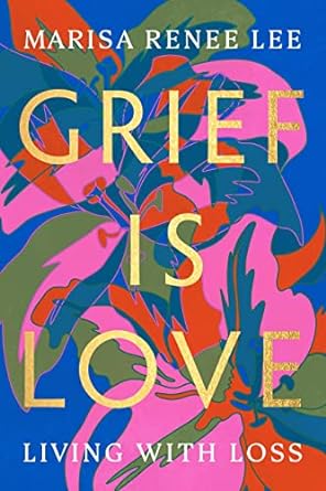 Grief Is Love: Living with Loss - MPHOnline.com